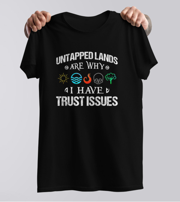 Untapped Lands Are Why I Have Trust Issues Magic Geek Elements T-Shirt