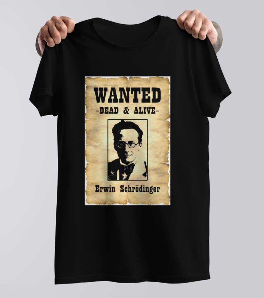 Wanted Dead And Alive Erwin Schrödinger T-Shirt