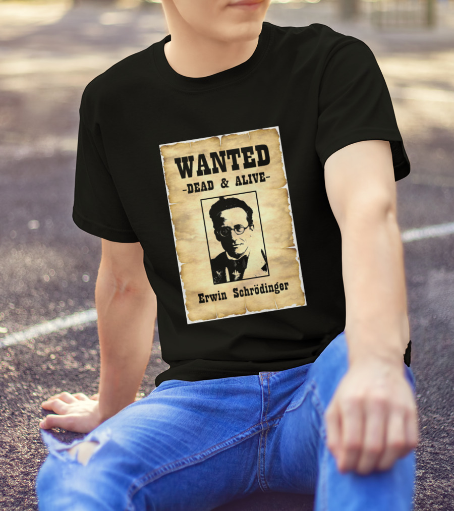Wanted Dead And Alive Erwin Schrödinger T-Shirt