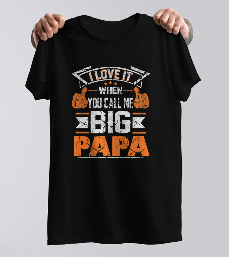 I Love It When You Call Me Big Papa Father Daughter Present T-Shirt