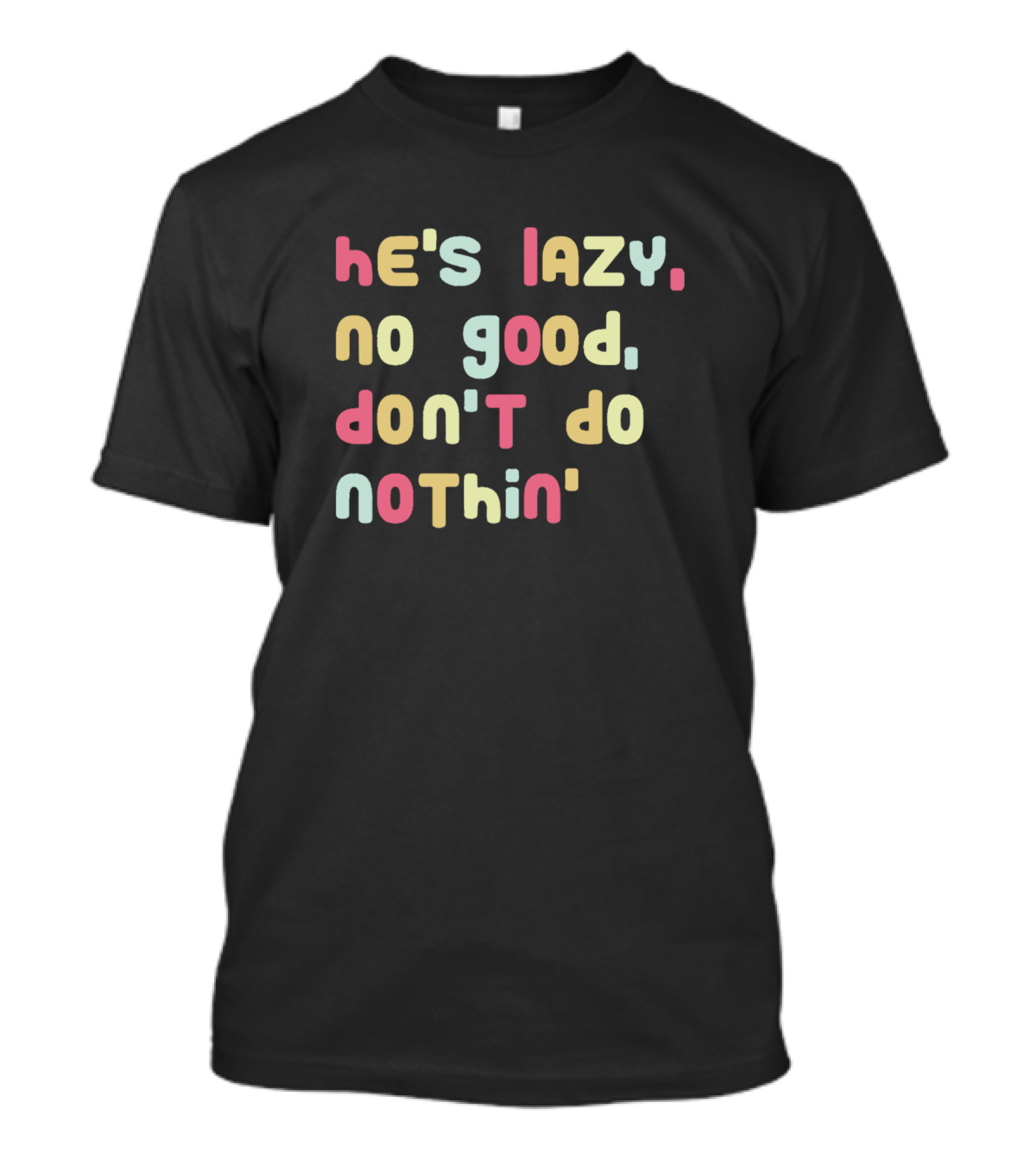 He's Lazy No Good Don't Do Nothin' Zane And Heath T-Shirt