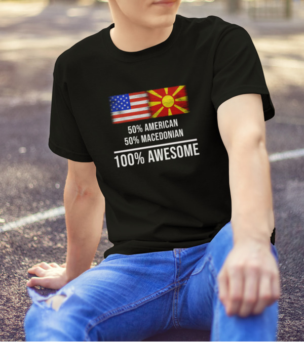 50 American 50 Macedonian 100 Awesome 50% American 50% Macedonian 100% Awesome T-Shirt