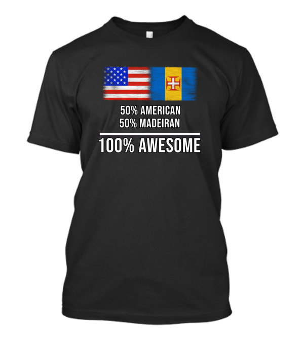 50 American 50 Madeiran 100 Percent Awesome With American And Madeiran Flags T-Shirt