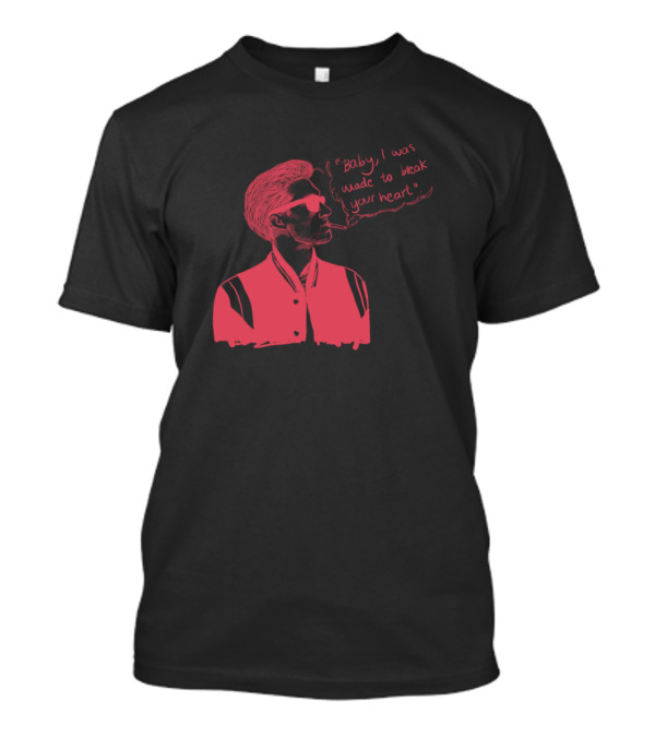 Alex Baby I Was Made To Break Your Heart T-Shirt