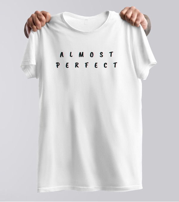 Almost Perfect Funny T-Shirt