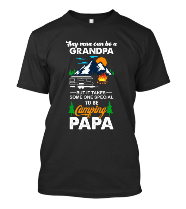 Any Man Can Be A Grandpa But It Takes Someone Special To Be Camping Papa T-Shirt