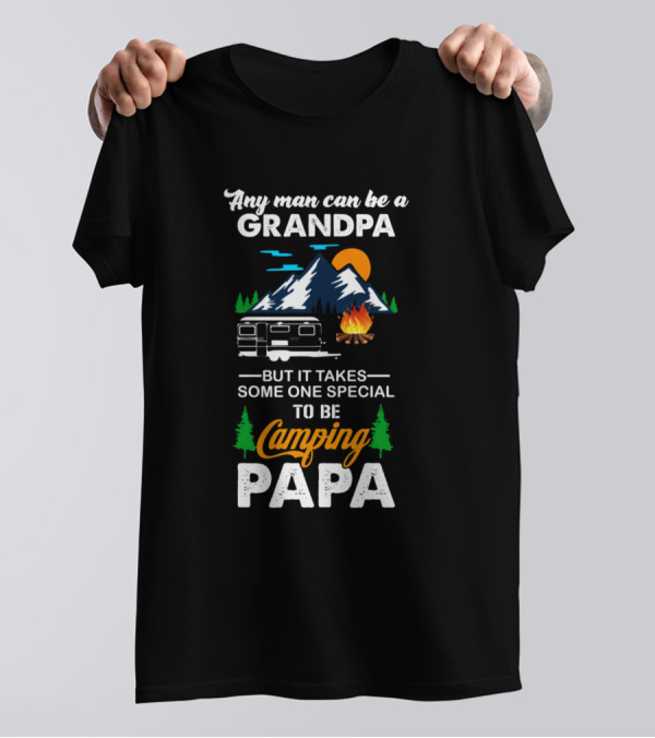 Any Man Can Be A Grandpa But It Takes Someone Special To Be Camping Papa T-Shirt
