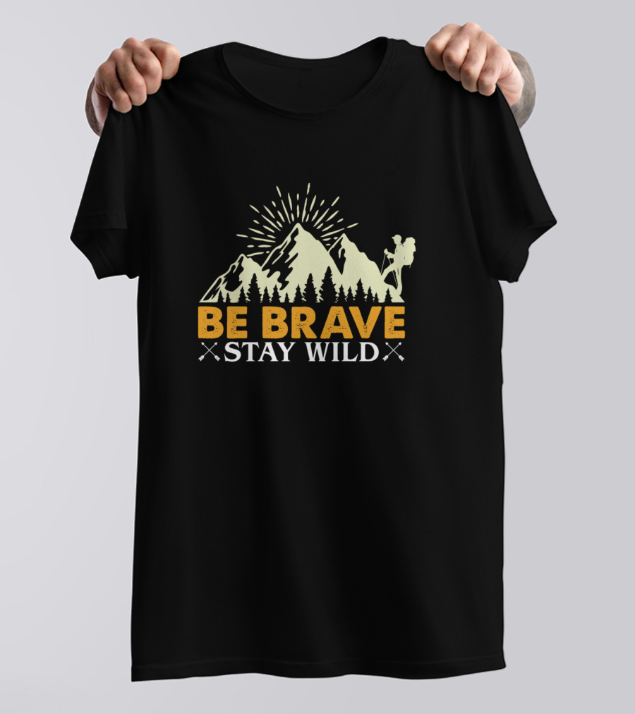 Be Brave Stay Wild Mountain Adventure Hiking Backpacker T-Shirt