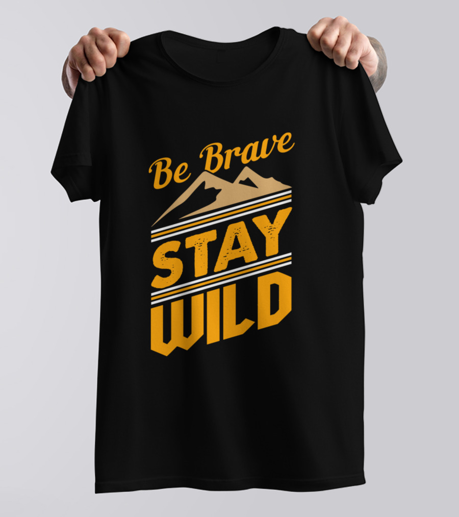 Be Brave Stay Wild Mountains Adventure T-Shirt