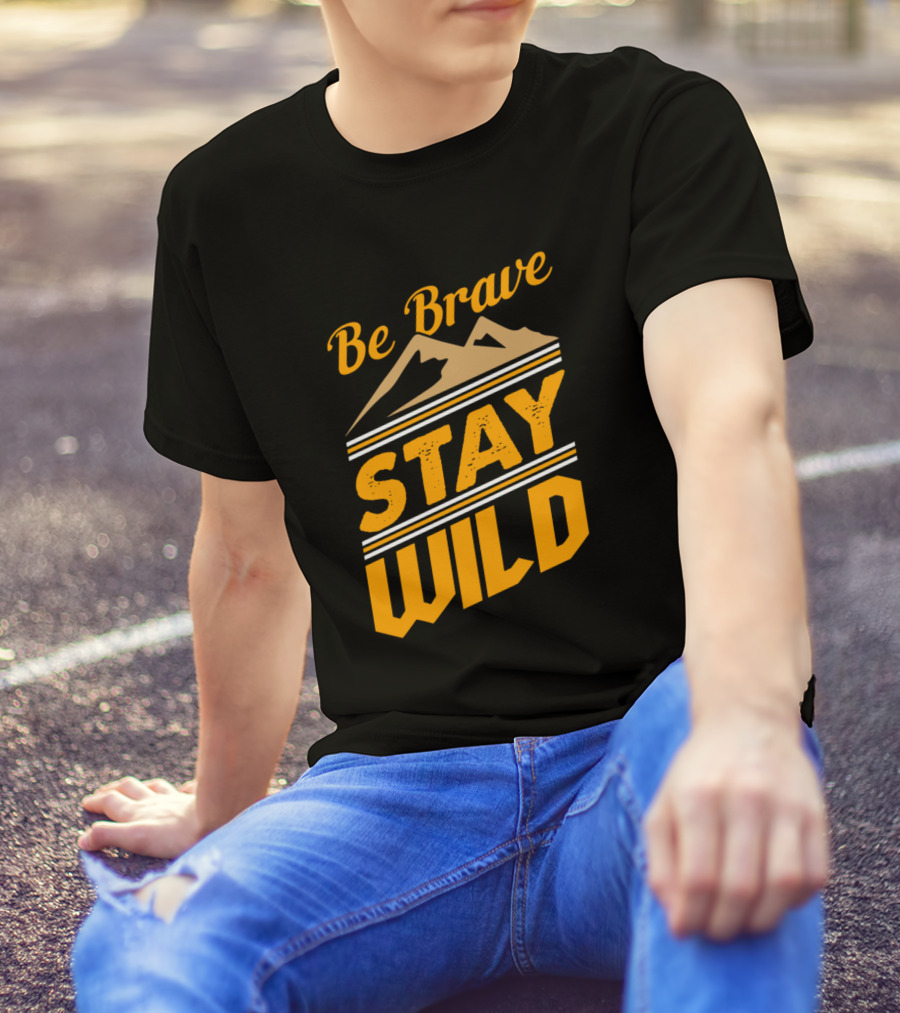 Be Brave Stay Wild Mountains Adventure T-Shirt