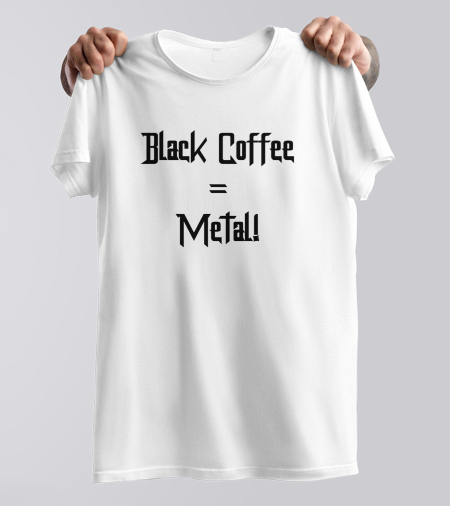 Black Coffee Equals Metal T-Shirt