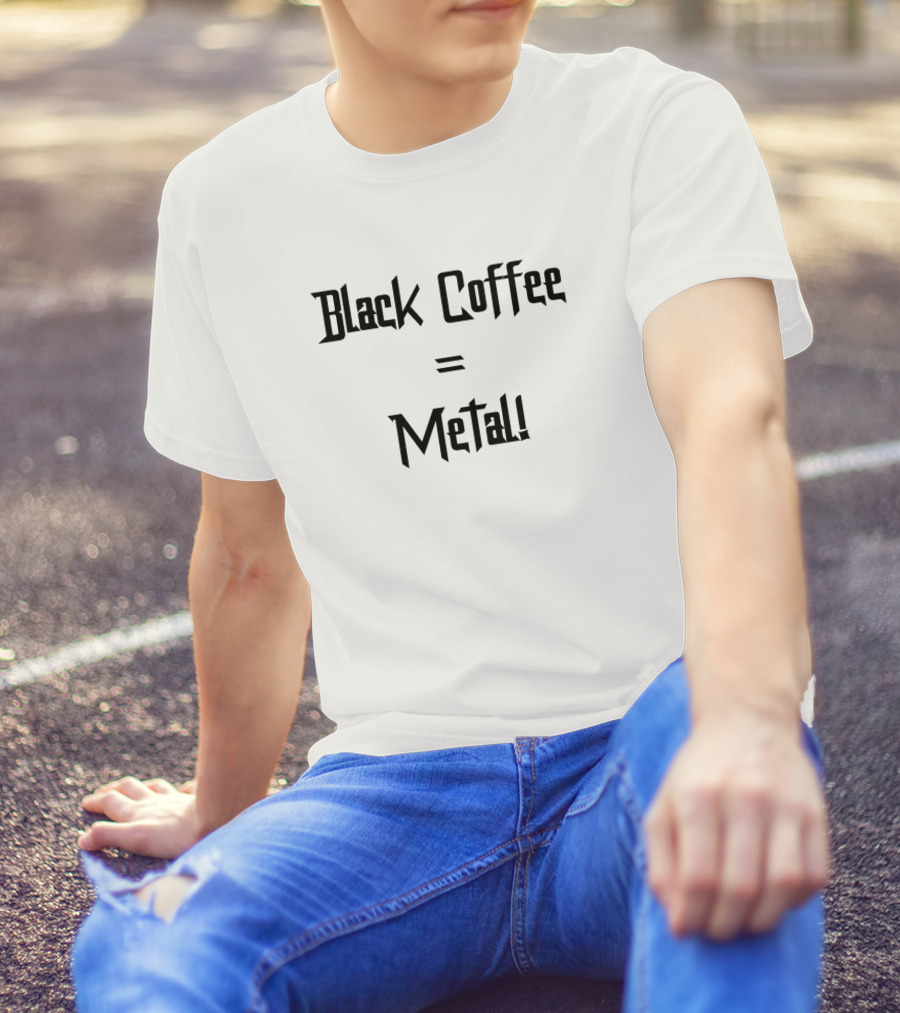 Black Coffee Equals Metal T-Shirt