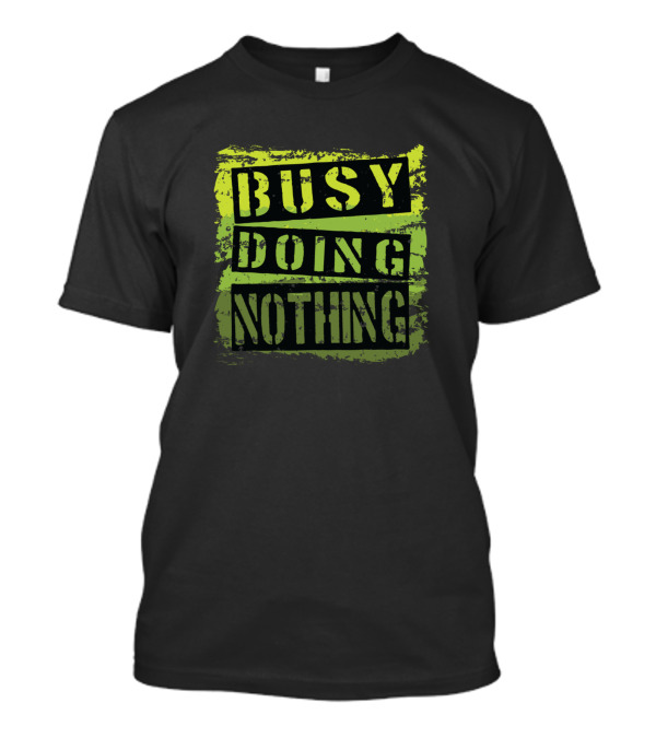 Busy Doing Nothing Funny Saying Sarcastic Grunge T-Shirt