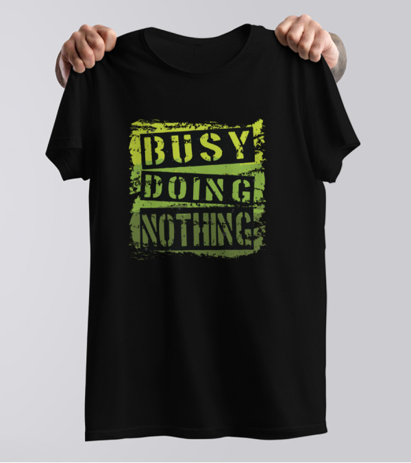 Busy Doing Nothing Funny Saying Sarcastic Grunge T-Shirt