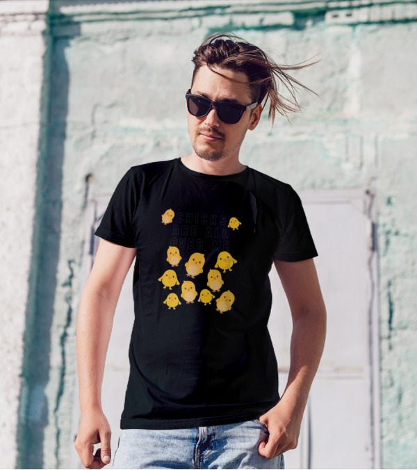 Chicks Are All Over Me Funny Easter With Cute Yellow Chicks T-Shirt