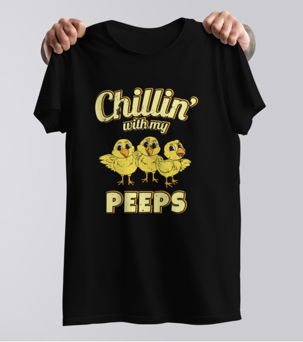 Chillin With My Peeps Funny Easter Yellow Chicks T-Shirt