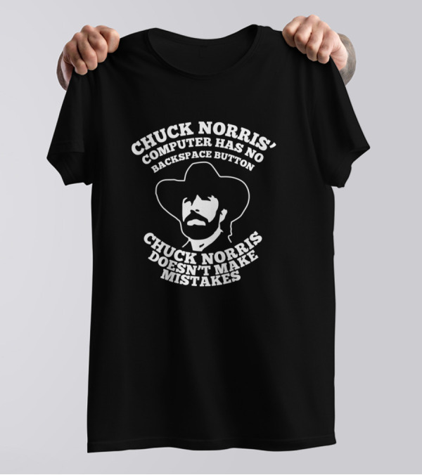 CHUCK NORRIS' COMPUTER HAS NO BACKSPACE BUTTON CHUCK NORRIS DOESN'T MAKE MISTAKES T-Shirt