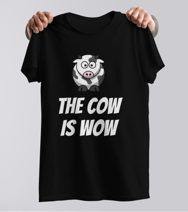 Cows The Cow Is Wow 114 Farming The Cow Is Wow T-Shirt