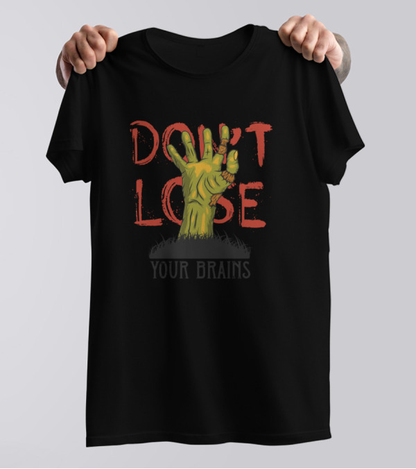 Don't Lose Your Brains Zombie Hand T-Shirt