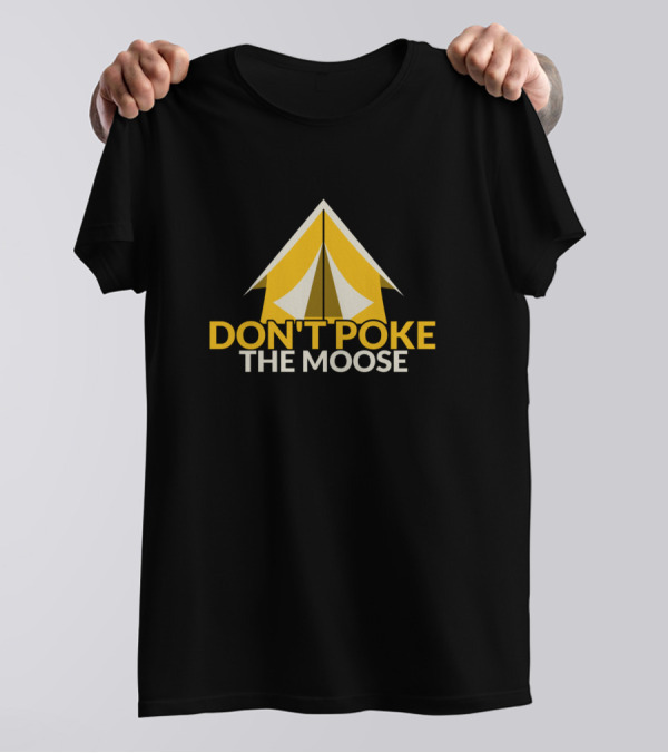 DON'T POKE THE MOOSE Tent Camping Fun T-Shirt