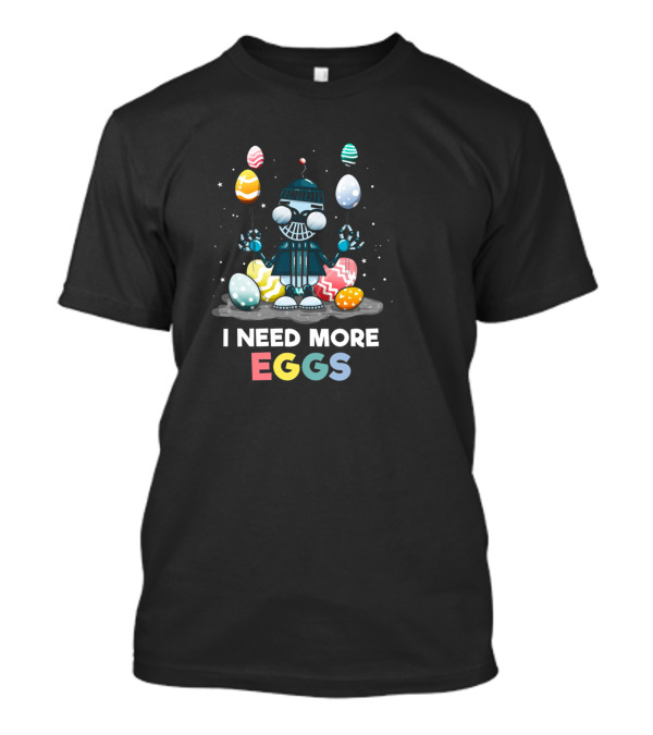 Easter Season I Need More Eggs Robot Hunting Colorful Eggs T-Shirt
