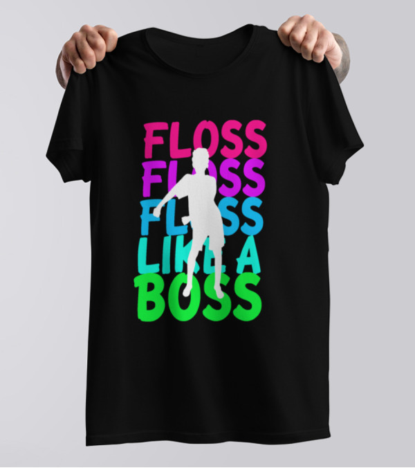 FLOSS FLOSS FLOSS LIKE A BOSS Dance T-Shirt
