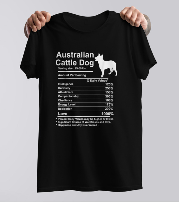 Australian Cattle Dog Serving Size Nutrition Facts Intelligence Curiosity Athleticism Companionship Obedience Energy Level Dedication Love T-Shirt