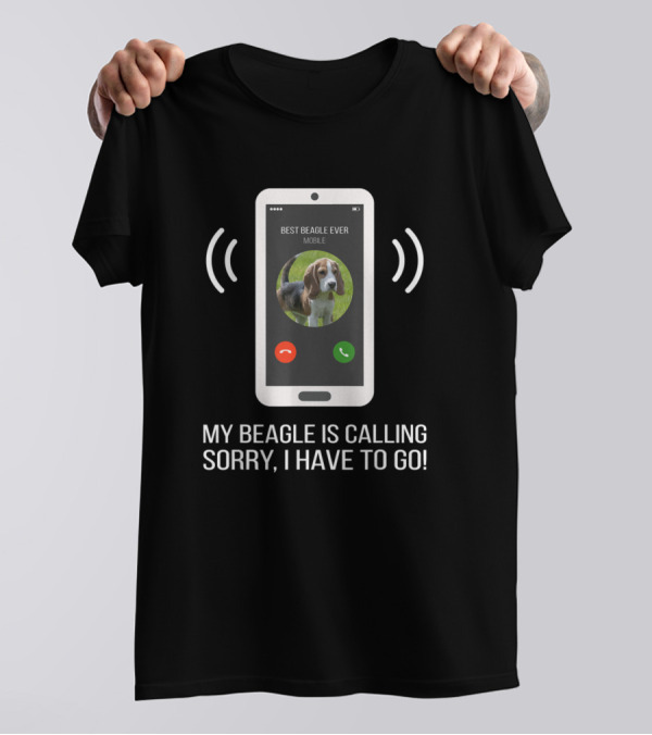 Best Beagle Ever Mobile My Beagle Is Calling Sorry I Have To Go T-Shirt
