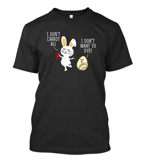I Don't Carrot All Bunny And I Don't Want To Dye Scared Egg Kids Boy T-Shirt