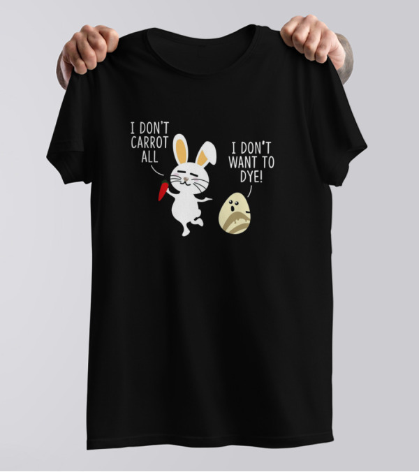 I Don't Carrot All Bunny And I Don't Want To Dye Scared Egg Kids Boy T-Shirt