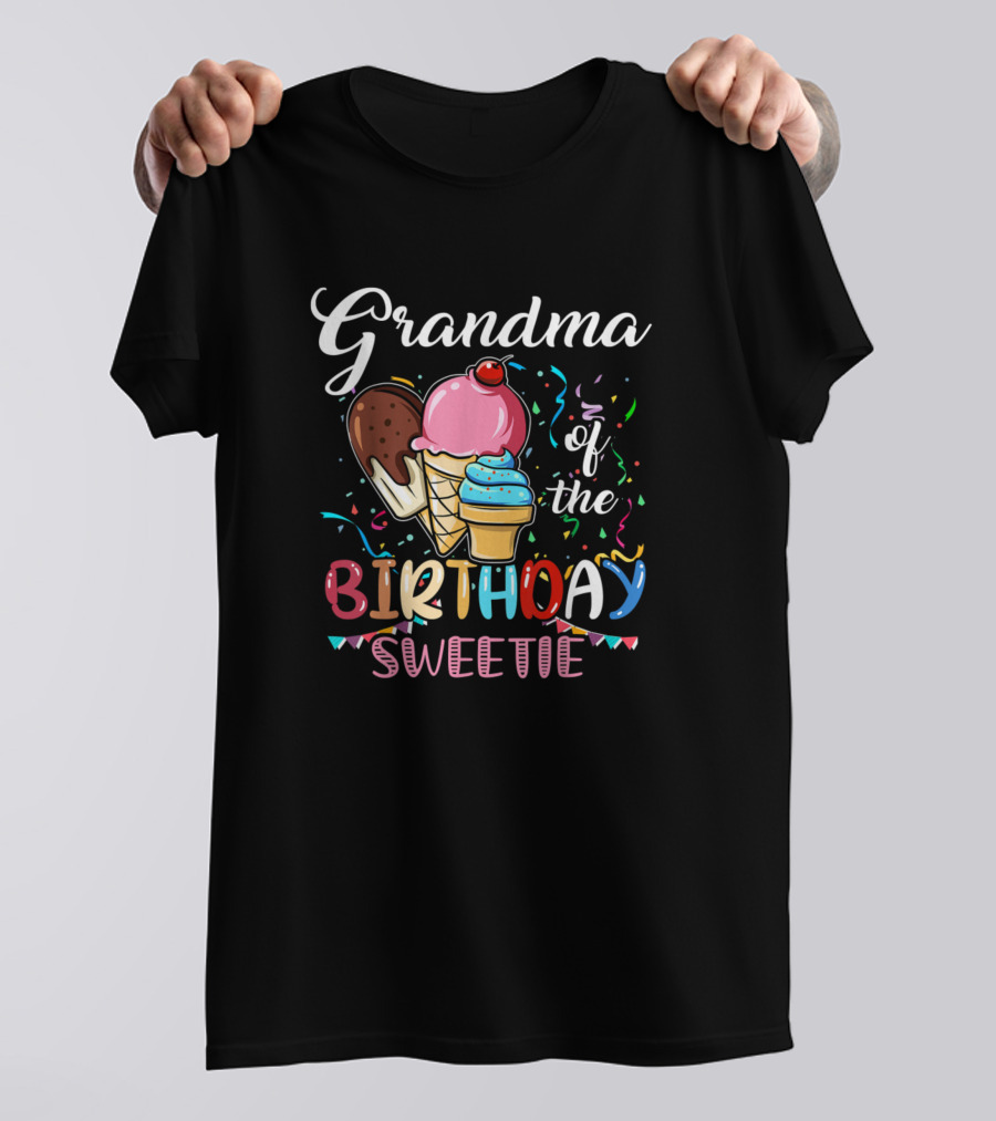 Grandma Of The Birthday Sweetie Ice Cream T-Shirt