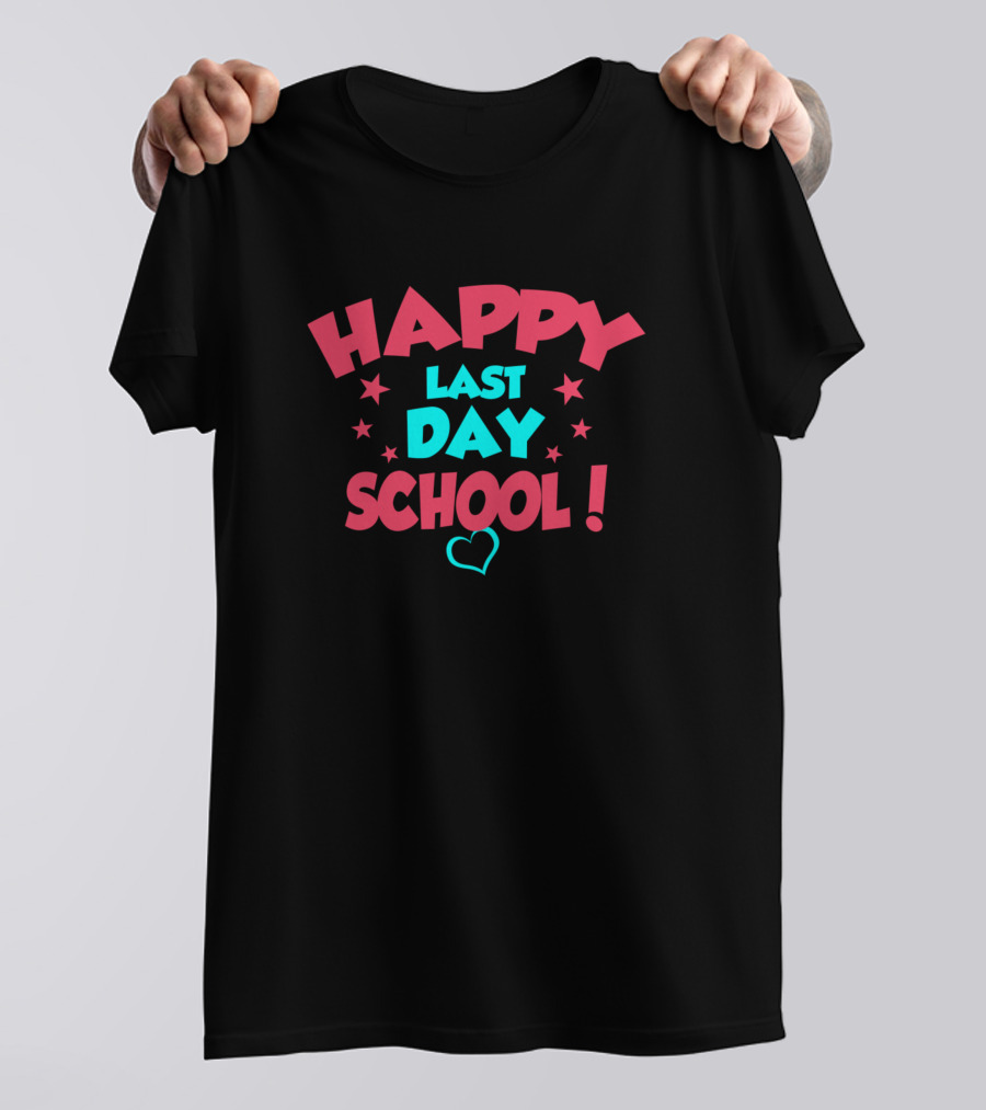 Happy Last Day School Teacher Student Team T-Shirt