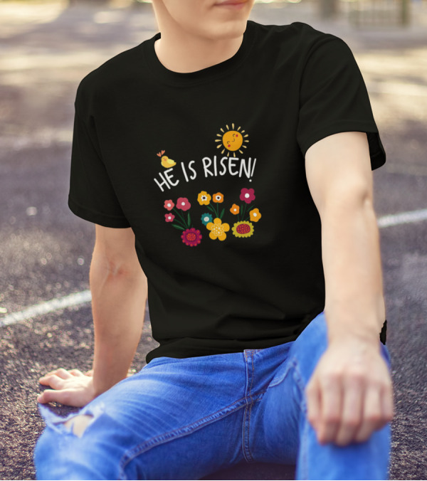 He Is Risen Matthew 28 6 Joyful Flowers And Sunburst T-Shirt
