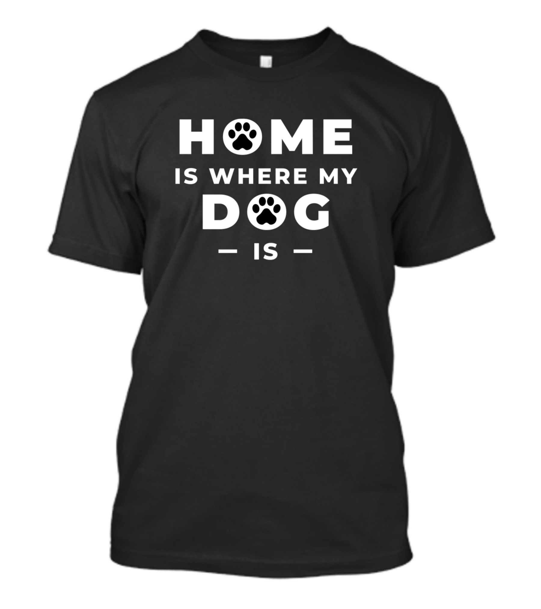 HOME IS WHERE MY DOG IS Paw Prints T-Shirt