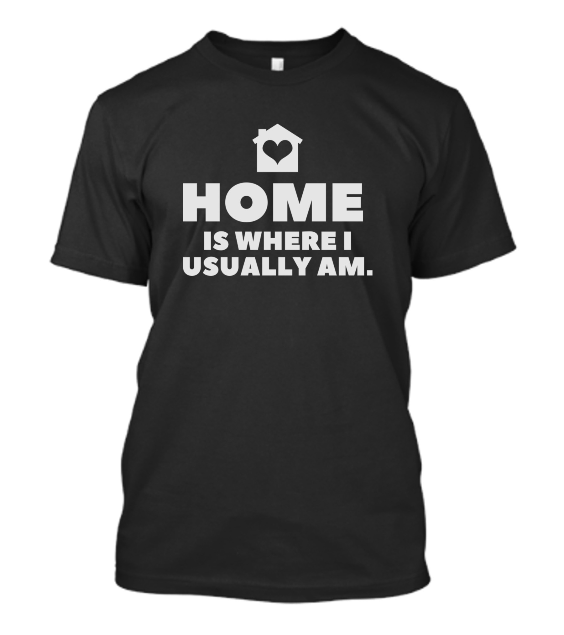 HOME Is Where I Usually Am Heart House T-Shirt