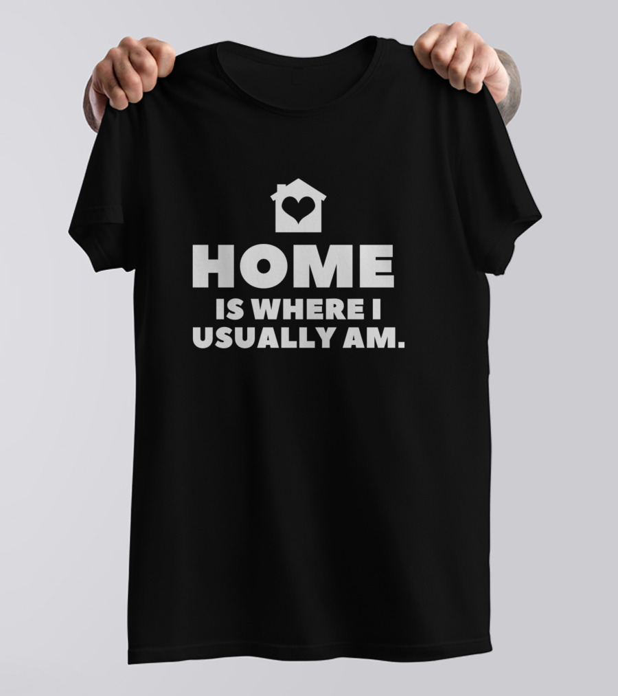 HOME Is Where I Usually Am Heart House T-Shirt