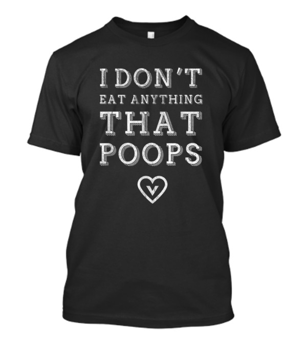 I Dont Eat Anything That Poops Funny Vegan Vegetar Heart T-Shirt