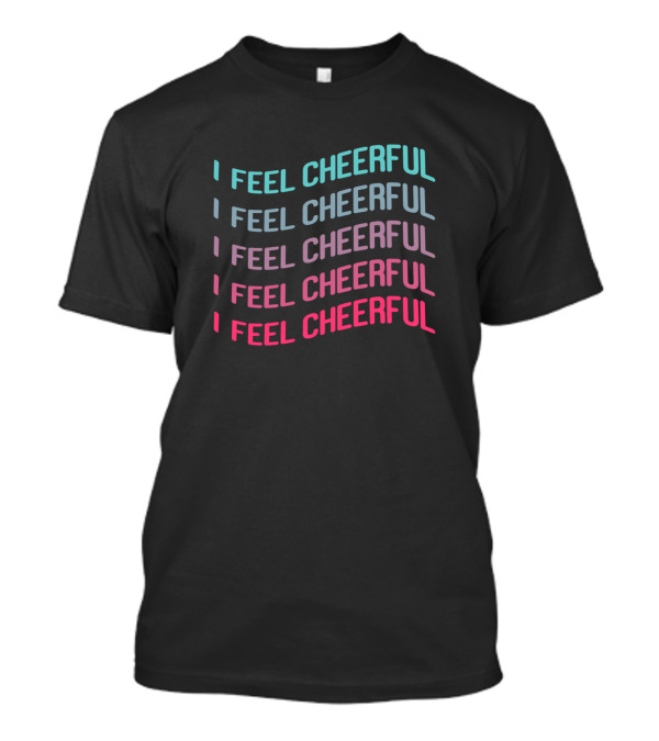 I Feel Cheerful Gradient Text T-Shirt