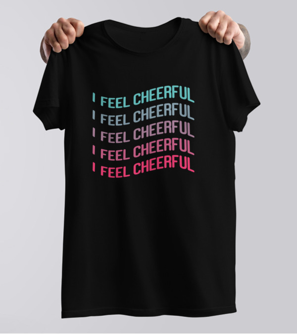 I Feel Cheerful Gradient Text T-Shirt
