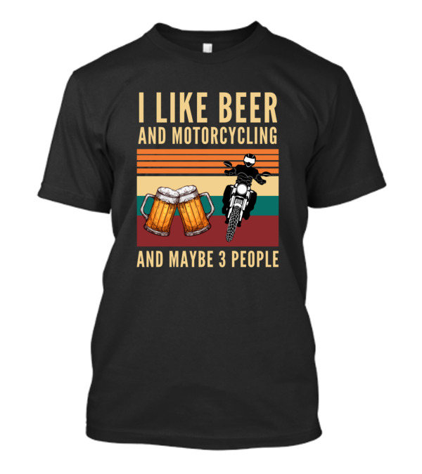 I Like Beer And Motorcycling Iconic Cheers With Maybe 3 People T-Shirt