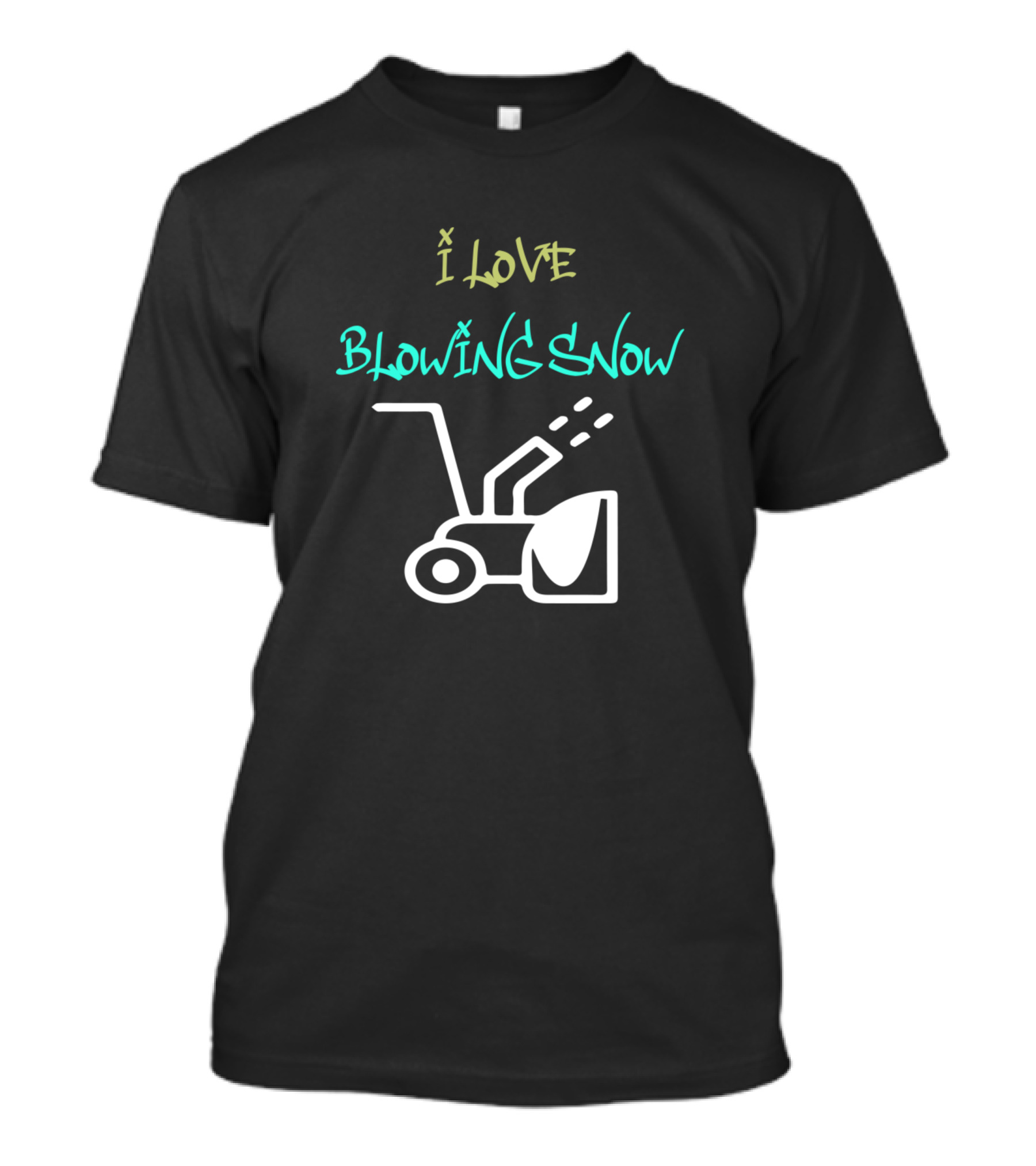 I LOVE BLOWING SNOW Snowblower T-Shirt
