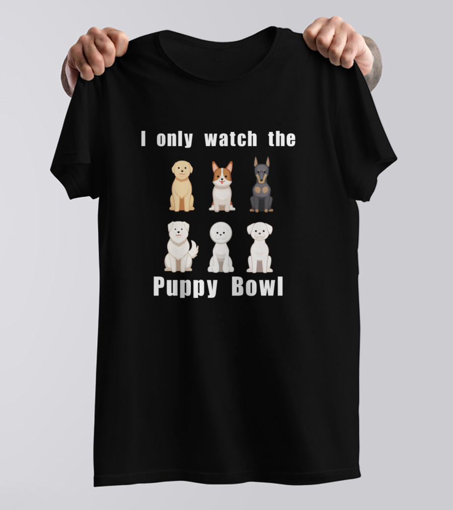 I Only Watch The Puppy Bowl T-Shirt