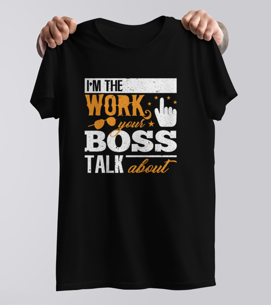 I'm The Work Your Boss Talk About Finger Gesture Sunglasses Stars T-Shirt