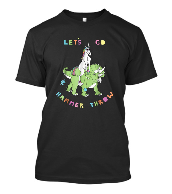 Let's Go Hammer Throw Unicorn Riding Dinosaur T-Shirt