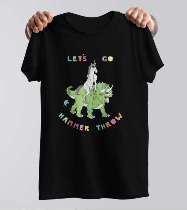 Let's Go Hammer Throw Unicorn Riding Dinosaur T-Shirt