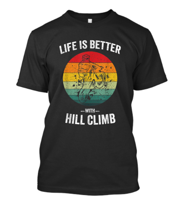 Life Is Better With Hill Climb Vintage Hillclimbin Retro Motorcycle Motocross T-Shirt