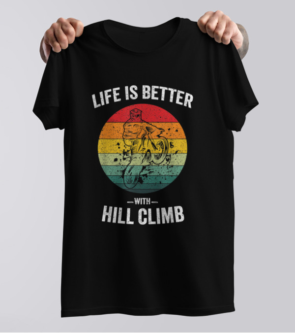Life Is Better With Hill Climb Vintage Hillclimbin Retro Motorcycle Motocross T-Shirt