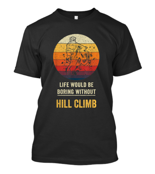 Life Would Be Boring Without Hill Climb Retro Motocross Rider T-Shirt