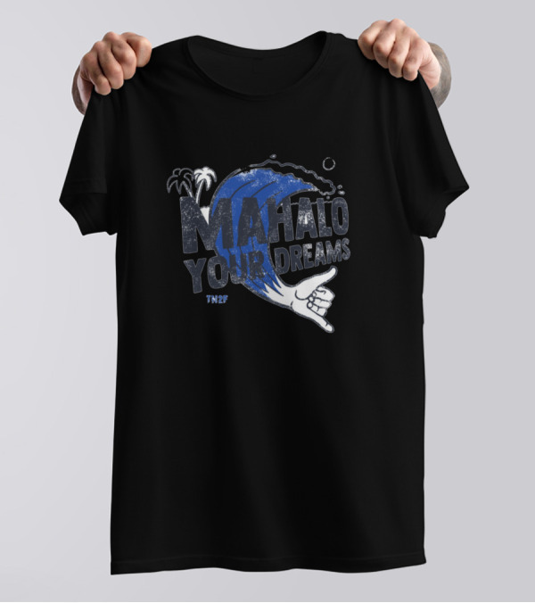 Mahalo Your Dreams Surf Wave Palm Trees Shaka TN2F T-Shirt