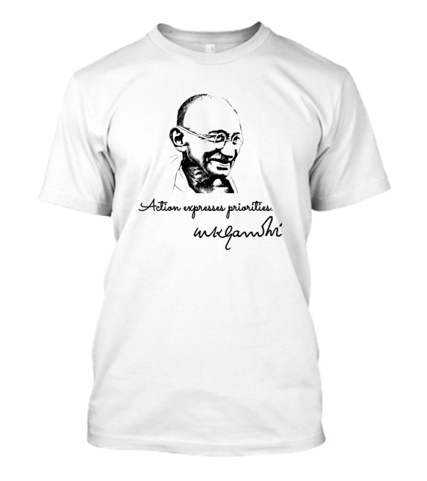 Action Expresses Priorities Mahatma Gandhi T-Shirt